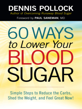 Dennis Pollock - 60 Ways to Lower Your Blood Sugar. Simple Steps to Reduce the Carbs, Shed the Weight, and Feel Great Now!