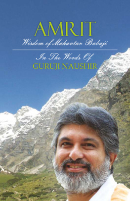 Guruji Naushir - Amrit Wisdom of Mahavtar Babaji in the words of Guruji Naushir