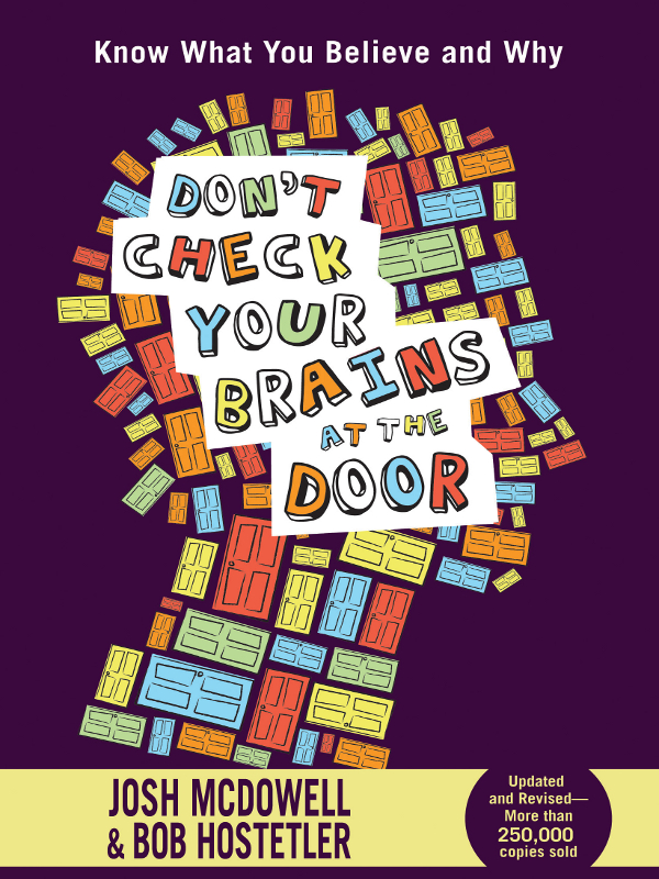 DONT CHECK YOUR BRAINS AT THE DOOR Other Books by Josh McDowell and Bob - photo 1