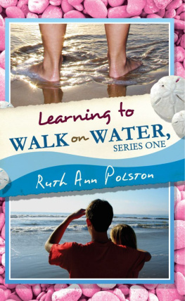 Ruth Ann Polston Ruth Anns Letters Learning to Walk on Water. Series One