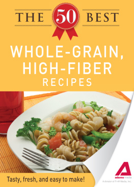 Editors of Adams Media - The 50 Best Whole-Grain Recipes. Tasty, Fresh, and Easy to Make!