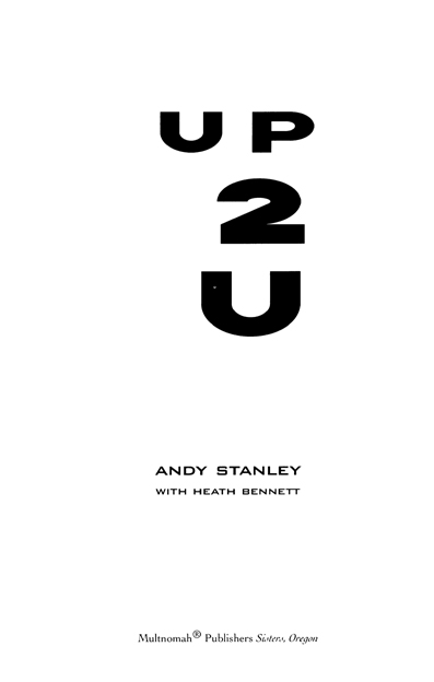 UP TO YOU published by Multnomah Publishers Inc 2005 by Andy Stanley eISBN - photo 2
