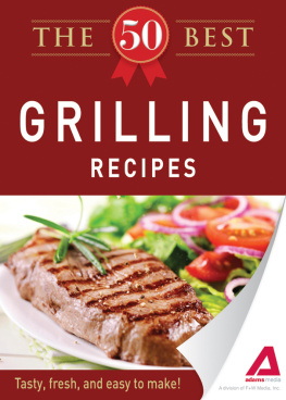 Editors of Adams Media - The 50 Best Grilling Recipes. Tasty, Fresh, and Easy to Make!