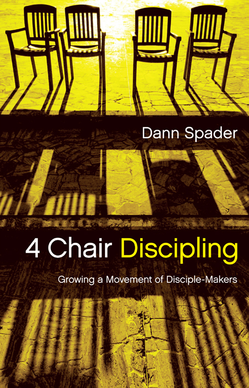 PRAISE FOR 4 CHAIR DISCIPLING Of all the disciplers I know my friend Dann - photo 1