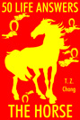 T. Z. Chang 50 Life Answers. The Horse