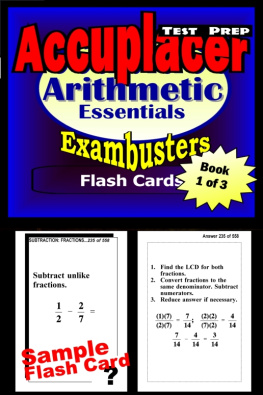 Accuplacer Exambusters - Accuplacer Test Prep Arithmetic Review - Exambusters Flash Cards - Workbook 1 of 3. Accuplacer Exam Study Guide