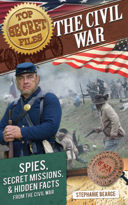 Stephanie Bearce - The Civil War. Spies, Secret Missions, and Hidden Facts from the Civil War
