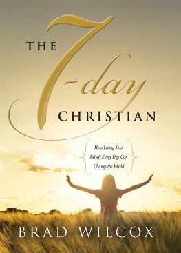 S. Michael Wilcox - The 7-Day Christian. How Living Your Beliefs Every Day Can Change the World