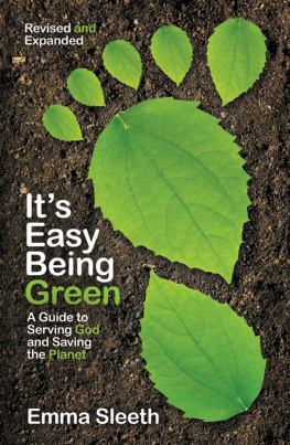 Emma Sleeth Its Easy Being Green. A Teens Guide to Serving God and Saving the Planet
