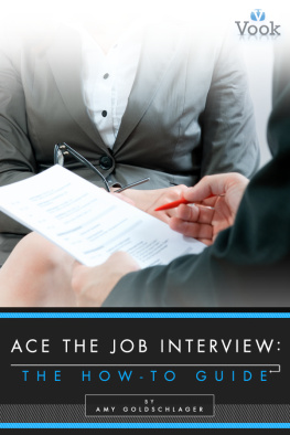 Amy Goldschlager Ace the Job Interview. The How-To Guide