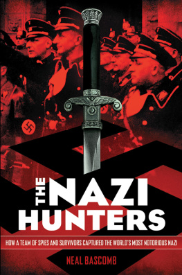 Neal Bascomb - The Nazi Hunters. How a Team of Spies and Survivors Captured the Worlds Most Notorious Naz