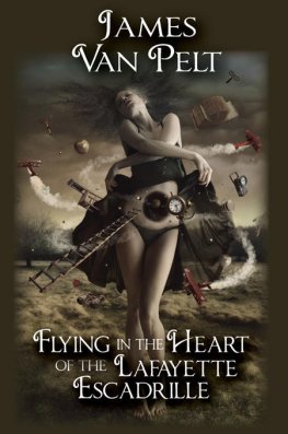 James Van Pelt - Flying in the Heart of the Lafayette Escadrille