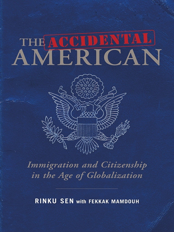 THE ACCIDENTAL AMERICAN The Accidental American Copyright 2008 by Rinku Sen - photo 1