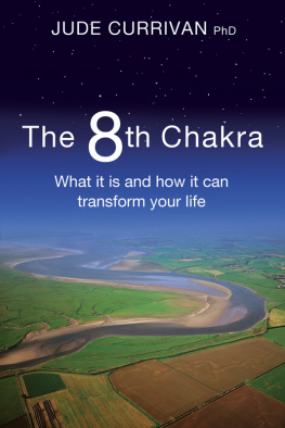 Jude Currivan - The 8th Chakra. What It Is and How It Can Transform Your Life