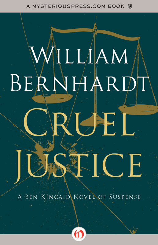 Cruel Justice A Ben Kincaid Novel of Suspense Book Five William Bernhardt - photo 1