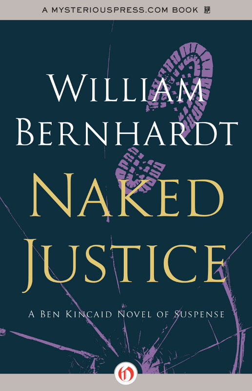 Naked Justice A Ben Kincaid Novel of Suspense Book Six William Bernhardt - photo 1