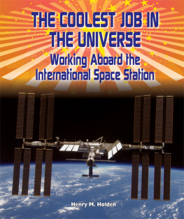 Henry M. Holden The Coolest Job in the Universe. Working Aboard the International Space Station