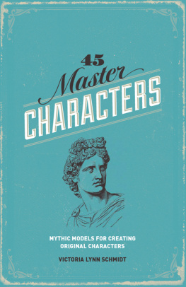 Victoria Lynn Schmidt - 45 Master Characters. Mythic Models for Creating Original Characters