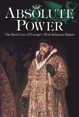 CS Denton Absolute Power. The Real Lives of Europes Most Infamous Rulers