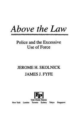 Skolnick Fyfe - Above the Law. Police and the Excessive Use of Force