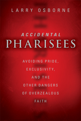 Larry Osborne Accidental Pharisees. Avoiding Pride, Exclusivity, and the Other Dangers of Overzealous Faith