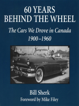 Bill Sherk - 60 Years Behind the Wheel. The Cars We Drove in Canada, 1900-1960