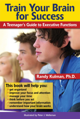 Randy Kulman Train Your Brain for Success. A Teenagers Guide to Executive Functions