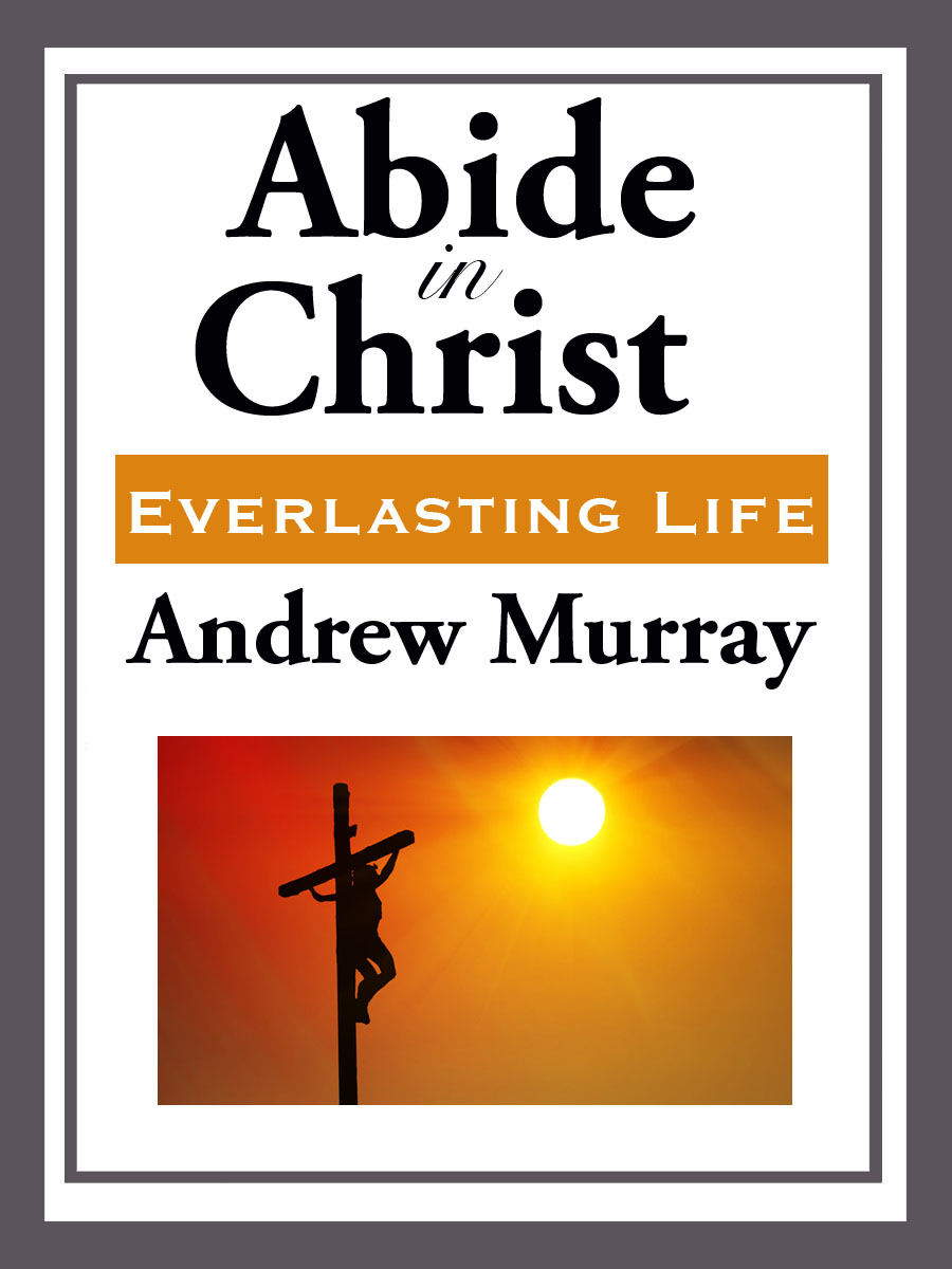 Abide in Christ by Andrew Murray Preface During the life of Jesus on earth - photo 1