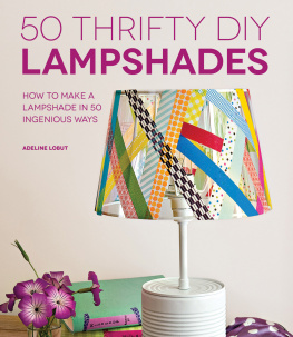 Adeline Lobut - 50 Thrifty DIY Lampshades. How to Make a Lampshade in 50 Ingenious Ways