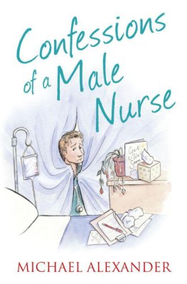 Michael Alexander - Confessions of a Male Nurse