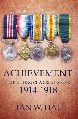 Ian W. Hall Achievement. The Righting of a Great Wrong, 1914–1918: A Monograph in Too Many Words