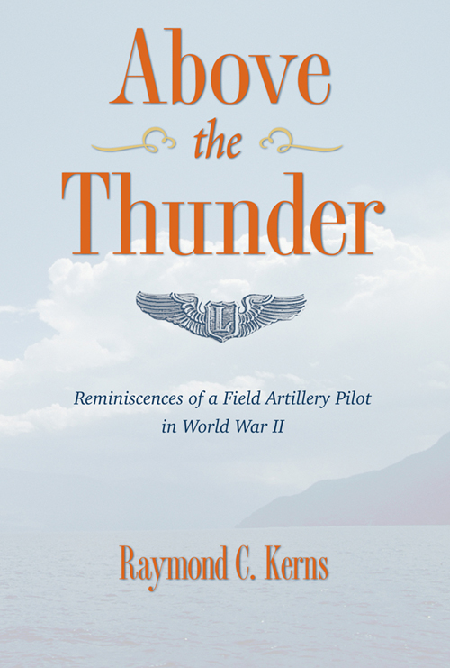 ABOVE THE THUNDER ABOVE THE THUNDER Reminiscences of a Field Artillery - photo 1