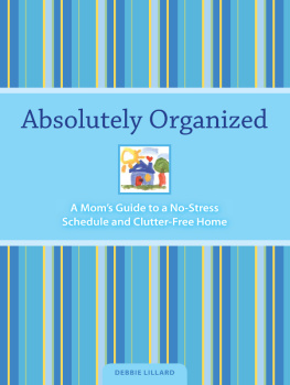 Debbie Lillard - Absolutely Organized. A Moms Guide to a No-Stress Schedule and Clutter-Free Home