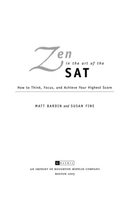 Matt Bardin - Zen in the Art of the SAT. How to Think, Focus, and Achieve Your Highest Score