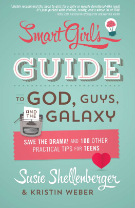 Susie Shellenberger - Smart Girls Guide to God, Guys, and the Galaxy. Save the Drama! and 100 Other Practical Tips for Teens