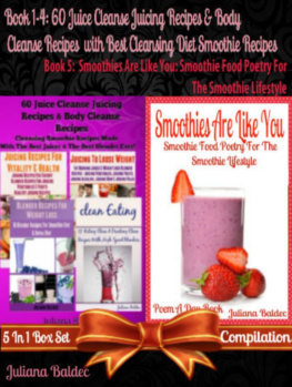 Juliana Baldec 60 Juice Cleanse Juicing Recipes & Body Cleanse Recipes + Smoothies Are Like You. 5 In 1 Box Set Compilation