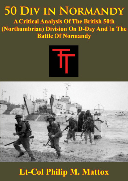 Ethan R. Williams - 50 Div in Normandy. A Critical Analysis of the British 50th (Northumbrian) Division on D-Day and in...