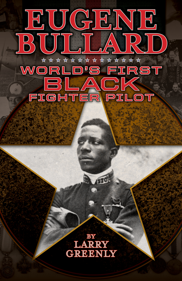 Eugene Bullard Worlds First Black Fighter Pilot Larry Greenly NewSouth Books - photo 1