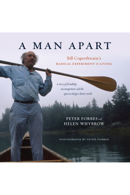 Peter Forbes - A Man Apart. Bill Coperthwaites Radical Experiment in Living