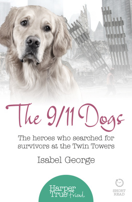 Isabel George The 9/11 Dogs. The heroes who searched for survivors at the Twin Towers