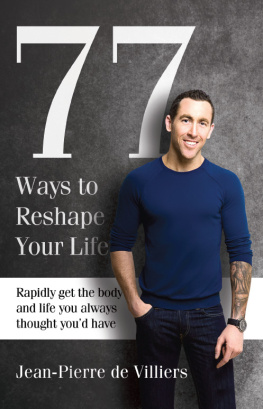 Jean Pierre de Villiers - 77 Ways to Reshape Your Life. Rapidly Get the Body and Life You Always Thought Youd Have