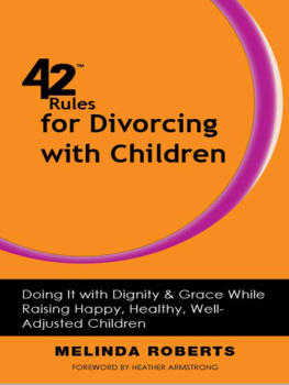 Melinda L. Roberts 42 Rules for Divorcing with Children. Doing It with Dignity & Grace While Raising Happy, Healthy, Well-Adjusted...