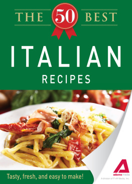 Editors of Adams Media The 50 Best Italian Recipes. Tasty, Fresh, and Easy to Make!