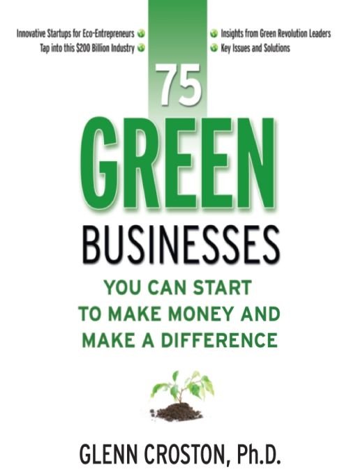 Table of Contents Praise for 75 Green Businesses You Can Start to Make Money - photo 1