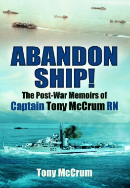 Tony McCrum - Abandon Ship!. The Post-War Memoirs of Captain Tony McCrum RN