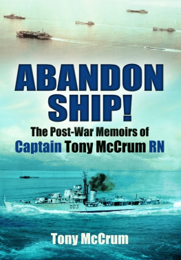 Tony McCrum Abandon Ship!. The Post-War Memoirs of Captain Tony McCrum RN