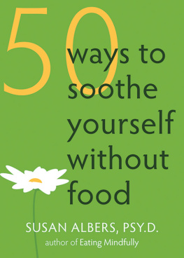 Susan Albers 50 Ways to Soothe Yourself Without Food. Outsmarting the Fifty Most Common Diet-Derailing Excuses