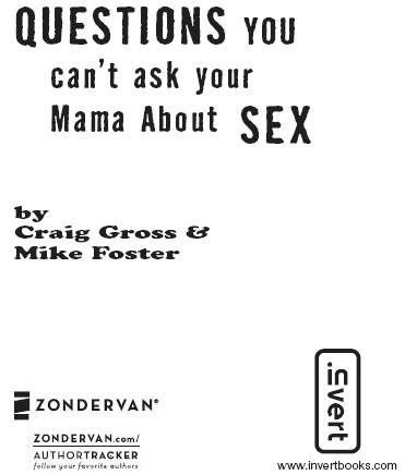 INVERT QUESTIONS YOU cant ask your Mama About SEX Copyright 2005 by Youth - photo 2