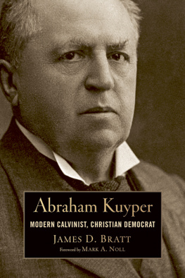 James D. Bratt Abraham Kuyper. Modern Calvinist, Christian Democrat