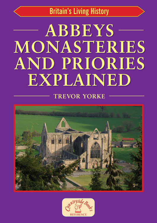 ABBEYS MONASTERIES AND PRIORIES EXPLAINED TREVOR YORKE COUNTRYSIDE - photo 1